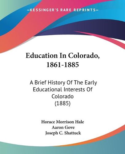 Cover image for Education in Colorado, 1861-1885: A Brief History of the Early Educational Interests of Colorado (1885)