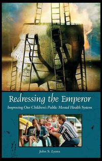 Cover image for Redressing the Emperor: Improving Our Children's Public Mental Health System