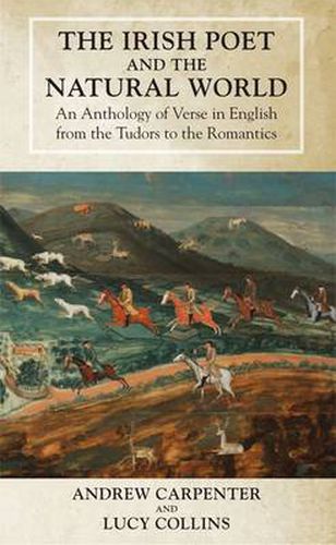 The Irish Poet and the Natural World: An Anthology of Verse in English from the Tudors to the Romantics