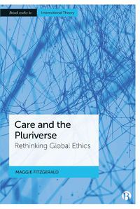 Cover image for Care and the Pluriverse: Rethinking Global Ethics