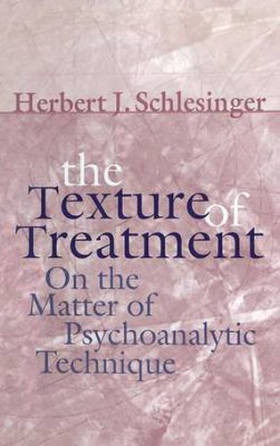 Cover image for The Texture of Treatment: On the Matter of Psychoanalytic Technique