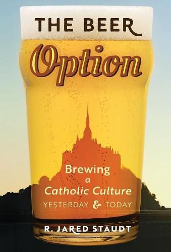 Cover image for The Beer Option: Brewing a Catholic Culture, Yesterday & Today