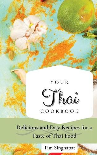 Cover image for Your Thai Cookbook: Delicious and Easy Recipes for a Taste of Thai Food