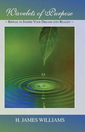 Cover image for Wavelets of Purpose: Ripples to Inspire Your Dreams into Reality