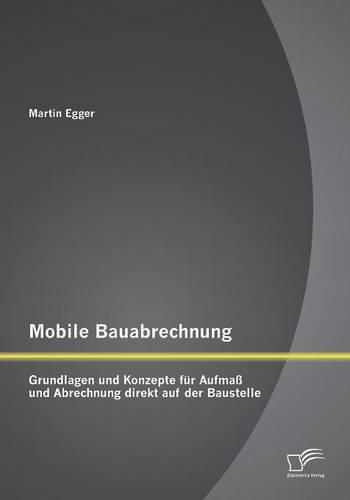 Cover image for Mobile Bauabrechnung: Grundlagen und Konzepte fur Aufmass und Abrechnung direkt auf der Baustelle