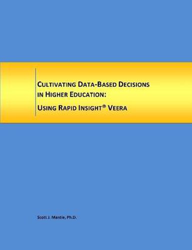 Cover image for Cultivating Data-Based Decisions in Higher Education: Using Rapid Insight, Inc. Veera