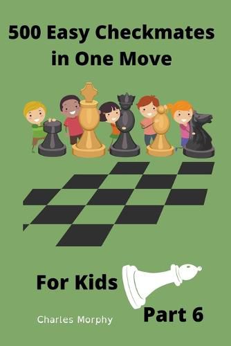 Cover image for 500 Easy Checkmates in One Move for Kids, Part 6