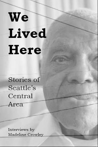 Cover image for We Lived Here: Stories of the Central Area