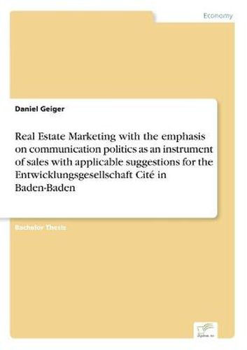 Cover image for Real Estate Marketing with the emphasis on communication politics as an instrument of sales with applicable suggestions for the Entwicklungsgesellschaft Cite in Baden-Baden