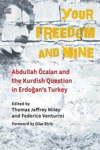 Cover image for Your Freedom and Mine: Abdullah Ocalan and the Kurdish Question in Erdogan's Turkey