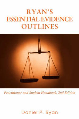 Ryan's Essential Evidence Outlines: Practitioner and Student Handbook, 2nd Edition