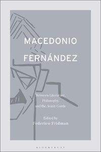 Cover image for Macedonio Fernandez: Between Literature, Philosophy, and the Avant-Garde