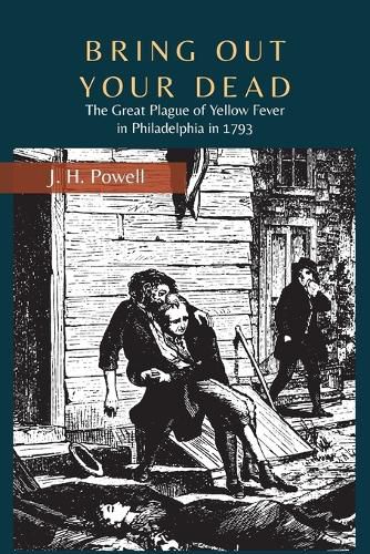 Cover image for Bring Out Your Dead: The Great Plague of Yellow Fever in Philadelphia in 1793