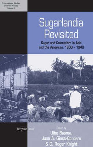 Sugarlandia Revisited: Sugar and Colonialism in Asia and the Americas, 1800-1940