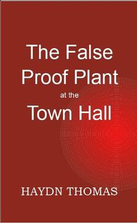 Cover image for The False Proof Plant at the Town Hall, 1st edition