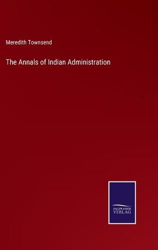 Cover image for The Annals of Indian Administration