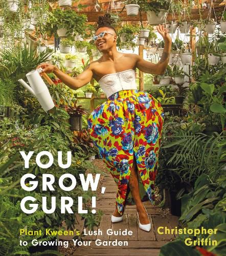 Cover image for You Grow, Gurl!: Plant Kween's Lush Guide to Growing Your Garden