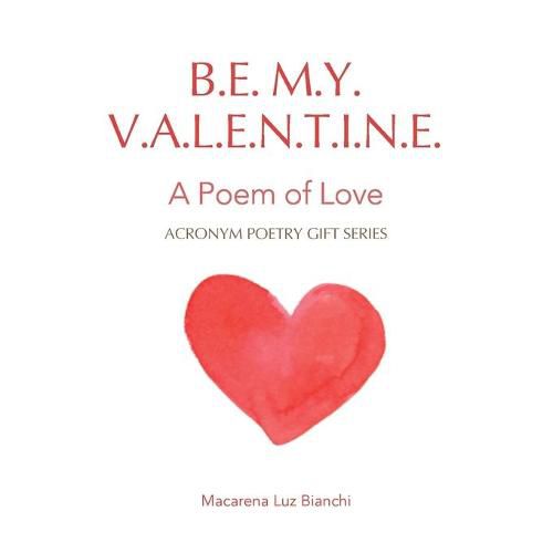 Cover image for Be My Valentine: A Poem of Love