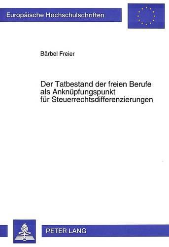 Cover image for Der Tatbestand Der Freien Berufe ALS Anknuepfungspunkt Fuer Steuerrechtsdifferenzierungen