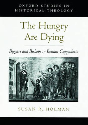 Cover image for The Hungry are Dying: Beggars and Bishops in Roman Cappadocia