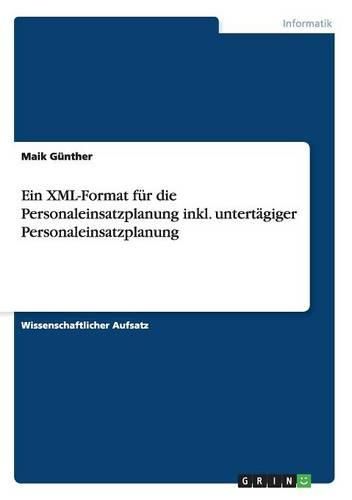 Cover image for Ein XML-Format Fur Die Personaleinsatzplanung Inkl. Untertagiger Personaleinsatzplanung