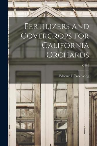 Cover image for Fertilizers and Covercrops for California Orchards; C466