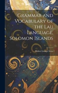 Cover image for Grammar and Vocabulary of the Lau Language, Solomon Islands