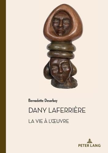 Cover image for Dany Laferriere. La Vie A l'Oeuvre: Suivi d'Un Entretien Avec l'Auteur