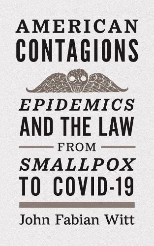 Cover image for American Contagions: Epidemics and the Law from Smallpox to COVID-19