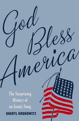 Cover image for God Bless America: The Surprising History of an Iconic Song