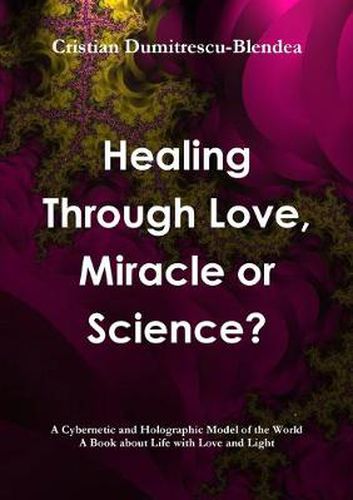 Cover image for Healing Through Love, Miracle or Science?