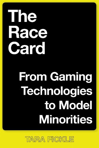 Cover image for The Race Card: From Gaming Technologies to Model Minorities