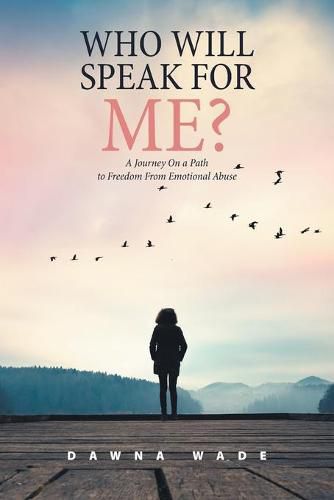 Cover image for Who Will Speak for Me?: A Journey on a Path to Freedom from Emotional Abuse