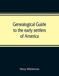 Cover image for Genealogical guide to the early settlers of America