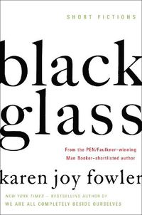 Cover image for Black Glass: Short Fictions