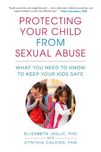 Cover image for Protecting Your Child from Sexual Abuse--2nd Edition: What You Need to Know to Keep Your Kids Safe