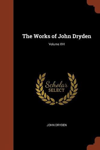 The Works of John Dryden; Volume XVI