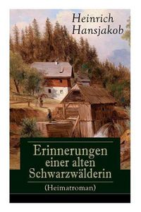 Cover image for Erinnerungen einer alten Schwarzwalderin (Heimatroman): Die Lebensgeschichte des Walder-Xaveri