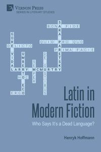 Cover image for Latin in Modern Fiction: Who Says It's a Dead Language?