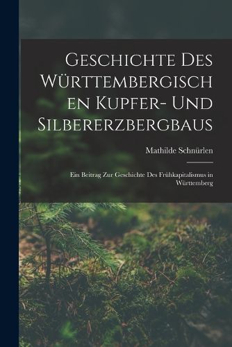 Cover image for Geschichte Des Wuerttembergischen Kupfer- Und Silbererzbergbaus