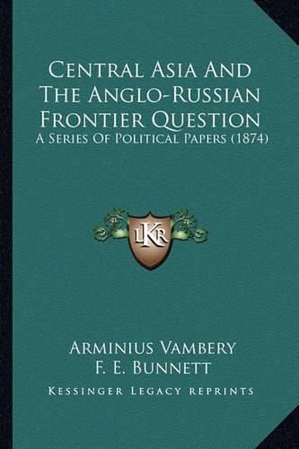 Central Asia and the Anglo-Russian Frontier Question: A Series of Political Papers (1874)