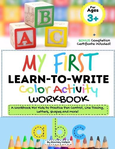 My First Learn to Write Color Activity Workbook: A Workbook For Kids to Practice Pen Control, Line Tracing, Letters, Shapes and More! (Kids coloring Activity Book)