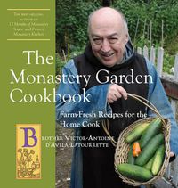 Cover image for The Monastery Garden Cookbook: Farm-Fresh Recipes for the Home Cook