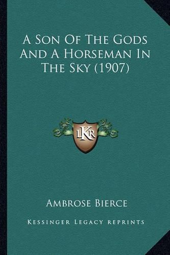Cover image for A Son of the Gods and a Horseman in the Sky (1907) a Son of the Gods and a Horseman in the Sky (1907)