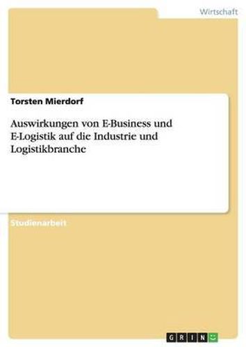 Auswirkungen Von E-Business Und E-Logistik Auf Die Industrie Und Logistikbranche