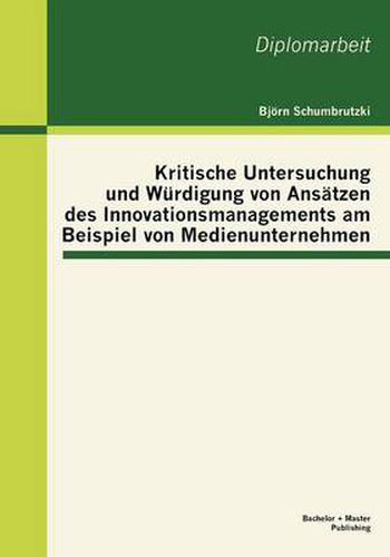 Cover image for Kritische Untersuchung und Wurdigung von Ansatzen des Innovationsmanagements am Beispiel von Medienunternehmen