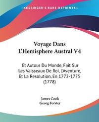 Cover image for Voyage Dans L'Hemisphere Austral V4: Et Autour Du Monde, Fait Sur Les Vaisseaux de Roi, L'Aventure, Et La Resolution, En 1772-1775 (1778)