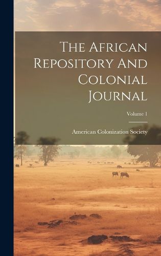 Cover image for The African Repository And Colonial Journal; Volume 1
