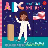 Cover image for ABC for Me: ABC What Can She Be?: Girls can be anything they want to be, from A to Z