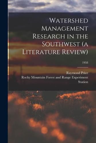 Cover image for Watershed Management Research in the Southwest (a Literature Review); 1958